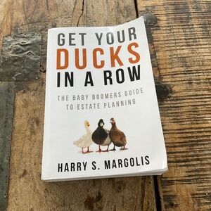 Get Your Ducks In A Row.Harry S.Margolis